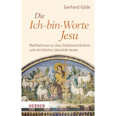 Abbildung von Die Ich bin Worte Jesu: Meditationen zu Jesu Selbstverständnis und christlicher Identität heute