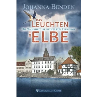 Abbildung von Das Leuchten der Elbe: Die Wahrheit ist nichts für Feiglinge (Wohlfühl Krimi: Aus den Fluten Elbe, Band 2)