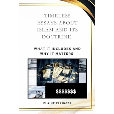 Abbildung von TIMELESS ESSAYS ABOUT ISLAM AND ITS DOCTRINE: WHAT IT INCLUDES WHY MATTERS