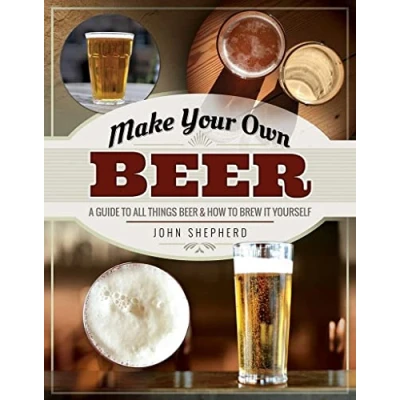 Abbildung von Make Your Own Beer: A Guide to All Things Beer &amp; How Brew It Yourself: and Yourself