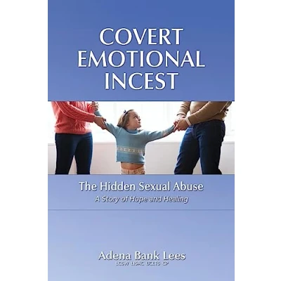 Abbildung von Covert Emotional Incest: The Hidden Sexual Abuse: A Story of Hope and Healing