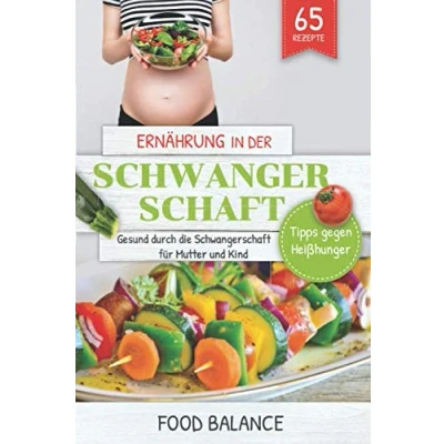 Abbildung von Ernährung in der Schwangerschaft: Gesund durch die Schwangerschaft für Mutter und Kind Tipps gegen Heißhunger mit 65 Rezepten (Gesunde Schwangerschaft, Band 1)