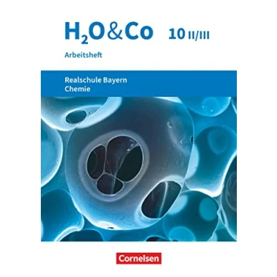 Abbildung von H2O &amp; Co Realschule Bayern 2020 10. Schuljahr Wahlpflichtfächergruppe II III: Arbeitsheft mit Lösungen