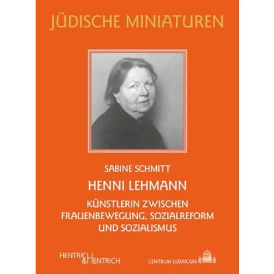 Abbildung von Henni Lehmann: Künstlerin zwischen Frauenbewegung, Sozialreform und Sozialismus (Jüdische Miniaturen: Herausgegeben von Hermann Simon)