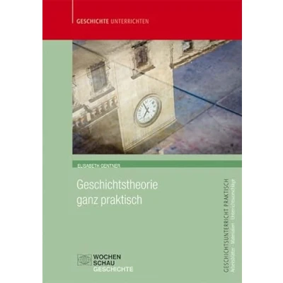 Abbildung von Geschichtstheorie ganz praktisch: Für die Sek. I+II (Geschichtsunterricht praktisch)