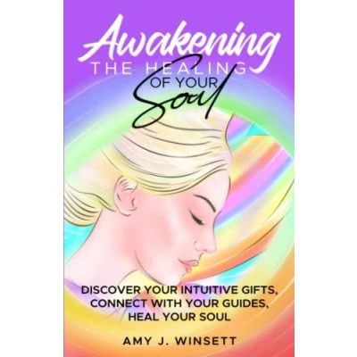 Abbildung von AWAKENING THE HEALING OF your SOUL: Discover Intuitive Gifts, Connect with Guides, Heal Soul
