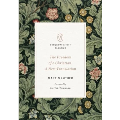 Abbildung von The Freedom of A Christian: New Translation (Crossway Short Classics)