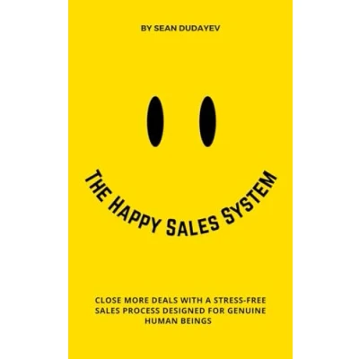 Abbildung von The Happy Sales System: Close More Deals With a Stress Free Process Designed for Genuine Human Beings