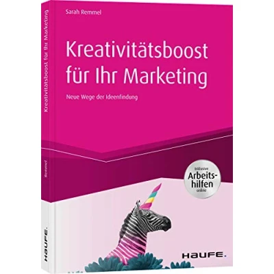 Abbildung von Kreativitätsboost für Ihr Marketing inkl. Arbeitshilfen online: Neue Wege der Ideenfindung (Haufe Fachbuch)