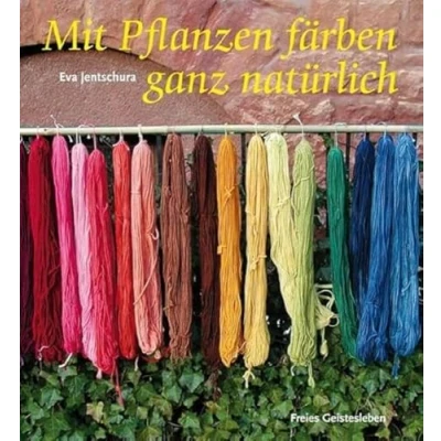 Abbildung von Mit Pflanzen Färben ganz natürlich: Neue Rezepte zum von Wolle und Seide
