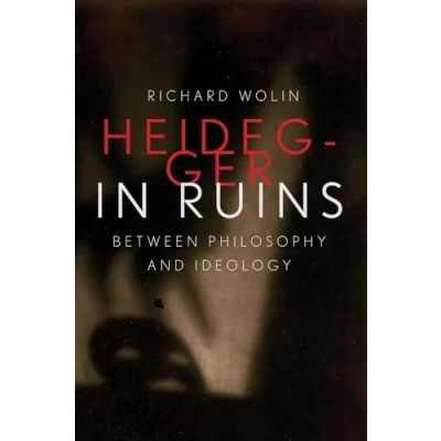 Abbildung von Heidegger in Ruins: Between Philosophy and Ideology