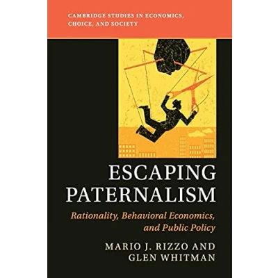 Abbildung von Escaping Paternalism: Rationality, Behavioral Economics, and Public Policy (Cambridge Studies in Choice, Society)