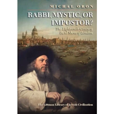 Abbildung von Rabbi, Mystic, or Impostor?: The Eighteenth Century Ba&#039;al Shem of London (The Littman Library Jewish Civilization)
