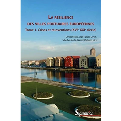Abbildung von La résilience des villes portuaires européennes (Tome 1): Crises et réinventions (XVIe XXIe siècle)