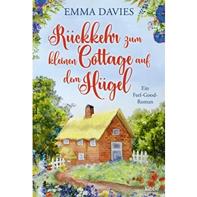 Abbildung von Rückkehr zum kleinen Cottage auf dem Hügel: Ein bezaubernder Feel Good Roman (Ein Liebesroman aus England, Band 3)