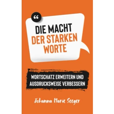 Abbildung von Die Macht der starken Worte Wortschatz erweitern und Ausdrucksweise verbessern: mit Eloquenz Rhetorik endlich erfolgreich kommunizieren
