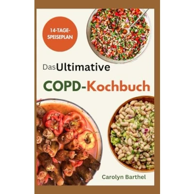 Abbildung von Das Ultimative COPD Kochbuch: Leckere, nährstoffreiche, lungenfreundliche Rezepte für chronisch obstruktive Lungenerkrankungen