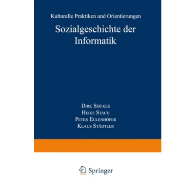 Abbildung von Sozialgeschichte der Informatik: Kulturelle Praktiken Und Orientierungen (Studien Zur Wissenschafts Technikforschung) (German Edition)