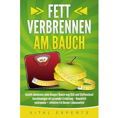 Abbildung von Fett verbrennen am Bauch: Gezielt abnehmen ohne Hunger! Bauch weg Diät und Stoffwechsel beschleunigen mit gesunder Ernährung Bauchfett + effektive Fat Burner Lebensmittel
