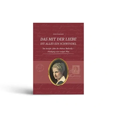Abbildung von Das mit der Liebe ist alles ein Schwindel: bewegte Leben Antonia Bukowsky Würdigung einer mutigen Frau