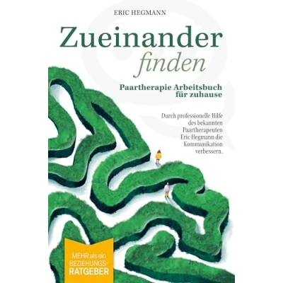Abbildung von Zueinanderfinden: Paartherapie Arbeitsbuch für zuhause mehr als ein Beziehungsratgeber durch die professionelle Hilfe des bekannten Paartherapeute