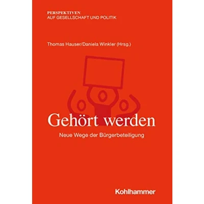 Abbildung von Gehört werden: Neue Wege der Bürgerbeteiligung (Perspektiven auf Gesellschaft und Politik)