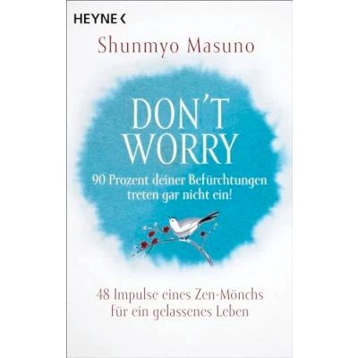 Abbildung von Don&#039;t Worry 90 Prozent deiner Befürchtungen treten gar nicht ein!: 48 Impulse eines Zen Mönchs für ein gelassenes Leben