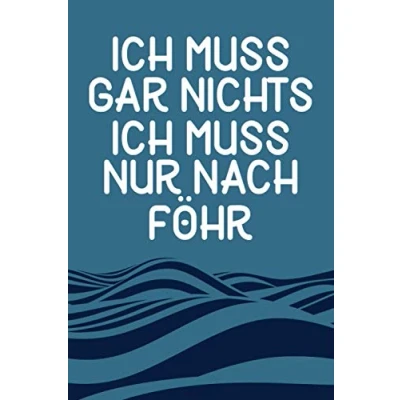 Abbildung von Ich Muss Gar Nichts Nur Nach Föhr: Föhr Notizbuch / Nordsee Urlaub Geschenk Schreibheft liniert 120 Seiten A5