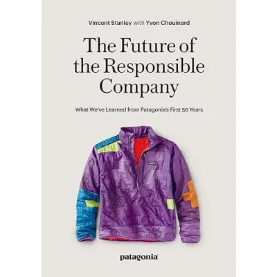 Abbildung von the Future of Responsible Company: What We&#039;ve Learned from Patagonia&#039;s First 50 Years