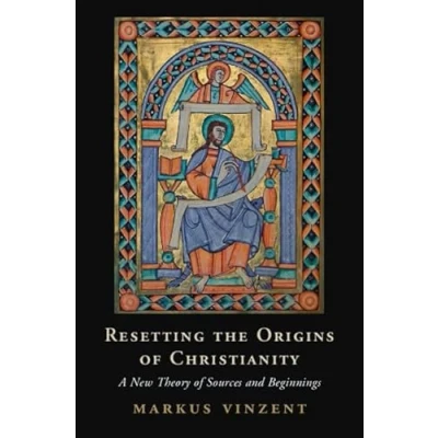 Abbildung von Resetting the Origins of Christianity: A New Theory Sources and Beginnings