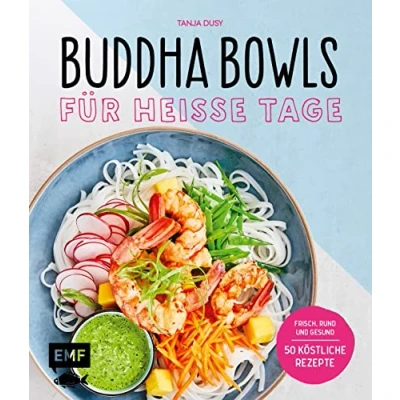Abbildung von Buddha Bowls für heiße Tage: Frisch, rund und gesund: 50 köstliche Rezepte