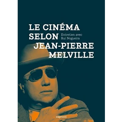 Abbildung von Le Cinéma selon Jean Pierre Melville : Entretien avec Rui Nogueira
