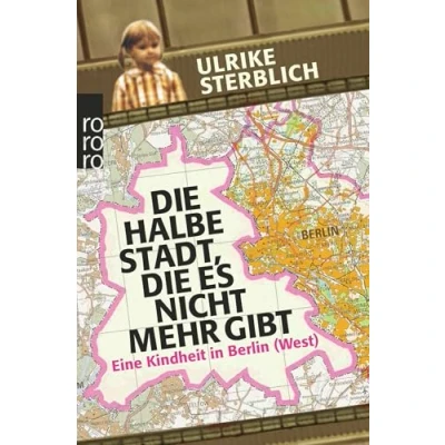 Abbildung von die halbe Stadt, es nicht mehr gibt: Eine Kindheit in Berlin (West)