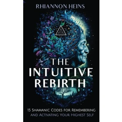Abbildung von The Intuitive Rebirth: 15 Shamanic Codes for Remembering and Activating Your Highest Self