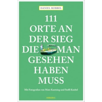 Abbildung von 111 Orte an der Sieg, die man gesehen haben muss: Reiseführer