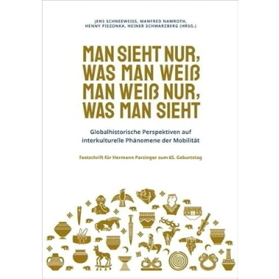 Abbildung von man sieht nur, was weiß. weiß sieht: Globalhistorische Perspektiven auf interkulturelle Phänomene der Mobilität./Festschrift für ... (Prähistorische Archäologie in Südosteuropa)