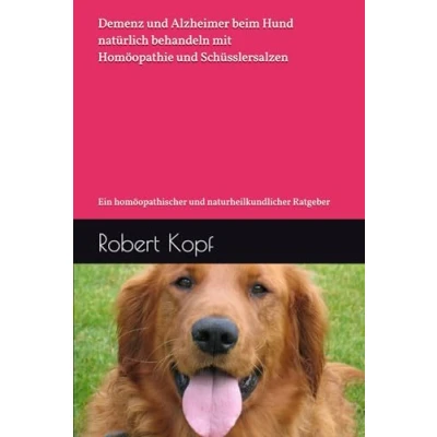 Abbildung von Demenz und Alzheimer beim Hund natürlich behandeln mit Homöopathie Schüsslersalzen: Ein homöopathischer naturheilkundlicher Ratgeber