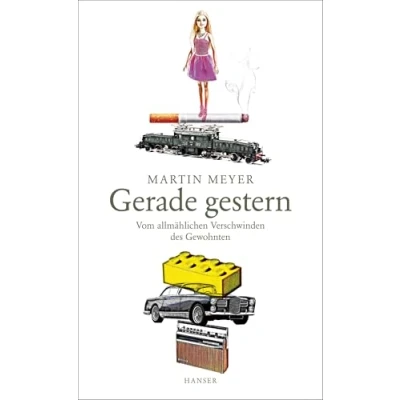 Abbildung von Gerade gestern: Vom allmählichen Verschwinden des Gewohnten