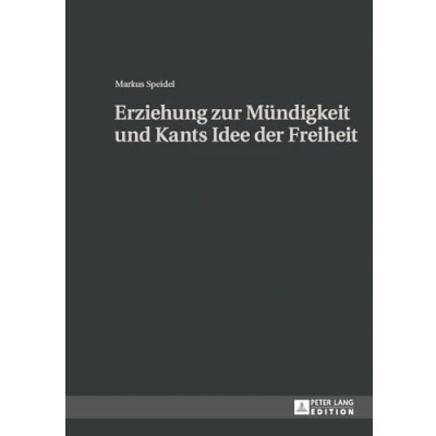Abbildung von Erziehung zur Mündigkeit und Kants Idee der Freiheit: Dissertationsschrift