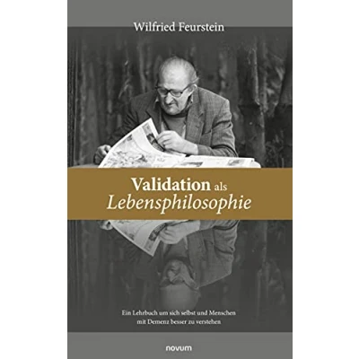 Abbildung von Validation als Lebensphilosophie: Ein Lehrbuch um sich selbst und Menschen mit Demenz besser zu verstehen