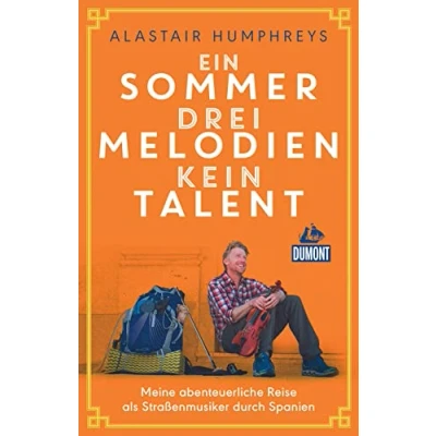 Abbildung von Ein Sommer, drei Melodien, kein Talent: Meine abenteuerliche Reise als Straßenmusiker durch Spanien (DuMont Welt Menschen Reisen)