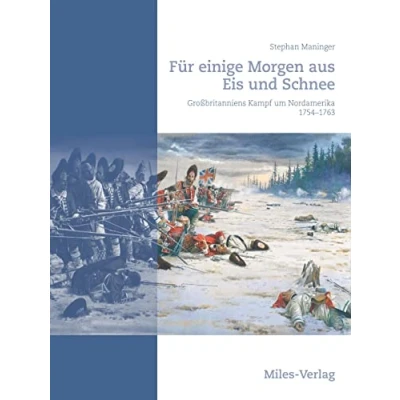 Abbildung von Für einige Morgen aus Eis und Schnee: Großbritanniens Kampf um Nordamerika 1754 1763