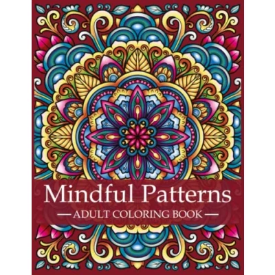 Abbildung von Mindful Patterns Coloring Book For Adults: Adult with Stress Relieving Designs and Mandalas Mindfulness Adults, ... A Series of Books, Band 1)