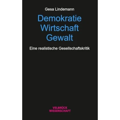 Abbildung von Demokratie Wirtschaft Gewalt: Für eine realistische Gesellschaftskritik