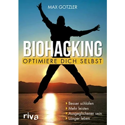 Abbildung von Biohacking Optimiere dich selbst: Besser schlafen. Mehr leisten. Ausgeglichener sein. Länger leben