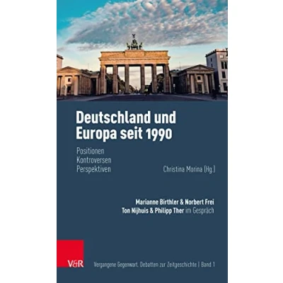 Abbildung von Deutschland und Europa seit 1990: Positionen, Kontroversen, Perspektiven (Vergangene Gegenwart: Debatten zur Zeitgeschichte)