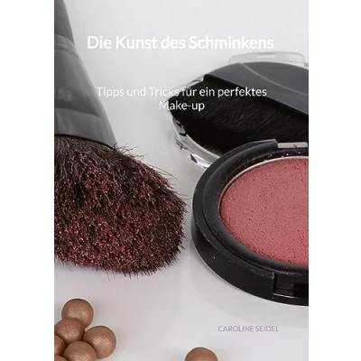 Abbildung von Die Kunst des Schminkens Tipps und Tricks für ein perfektes Make up