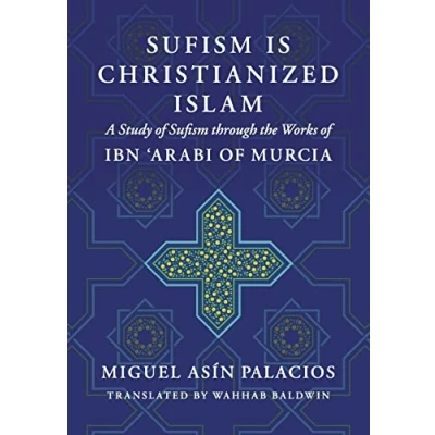 Abbildung von Sufism Is Christianized Islam: A Study through the Works of Ibn Arabi Murcia