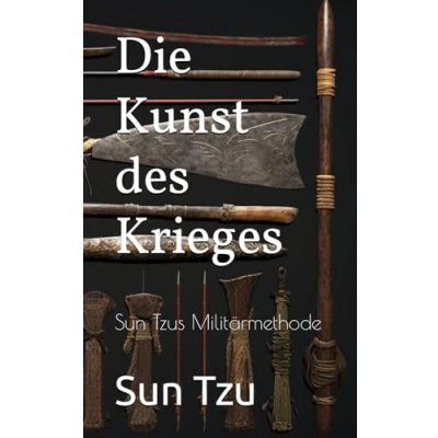 Abbildung von Die Kunst des Krieges: Sun Tzus Militärmethode