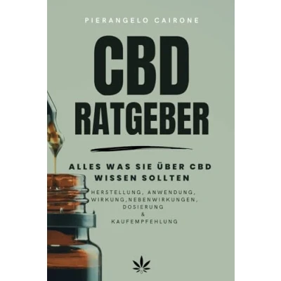 Abbildung von CBD Ratgeber Alles was Sie über wissen sollten Herstellung, Anwendung, Wirkung, Nebenwirkung, Dosierung &amp; Kaufempfehlung: Lernen Sie, wie ... Beschwerden eingesetzt werden kann.